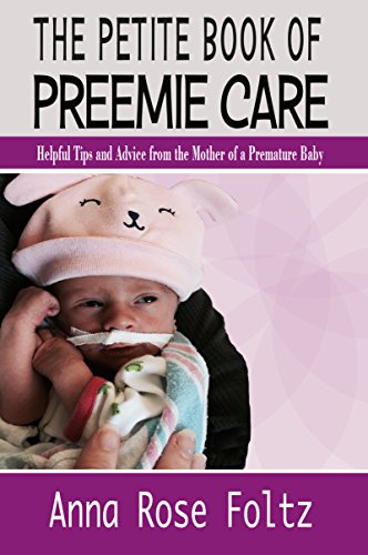 The Petite Book of Preemie Care: Tips and Advice from the Mother of a Premature Baby