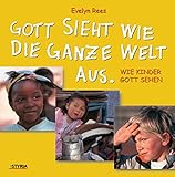 Gott hat viel Arbeit und keine Frau: Wie Kinder Gott sehen - Evelyn Rees