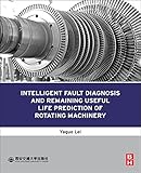 Intelligent Fault Diagnosis and Remaining Useful Life Prediction of Rotating Machinery