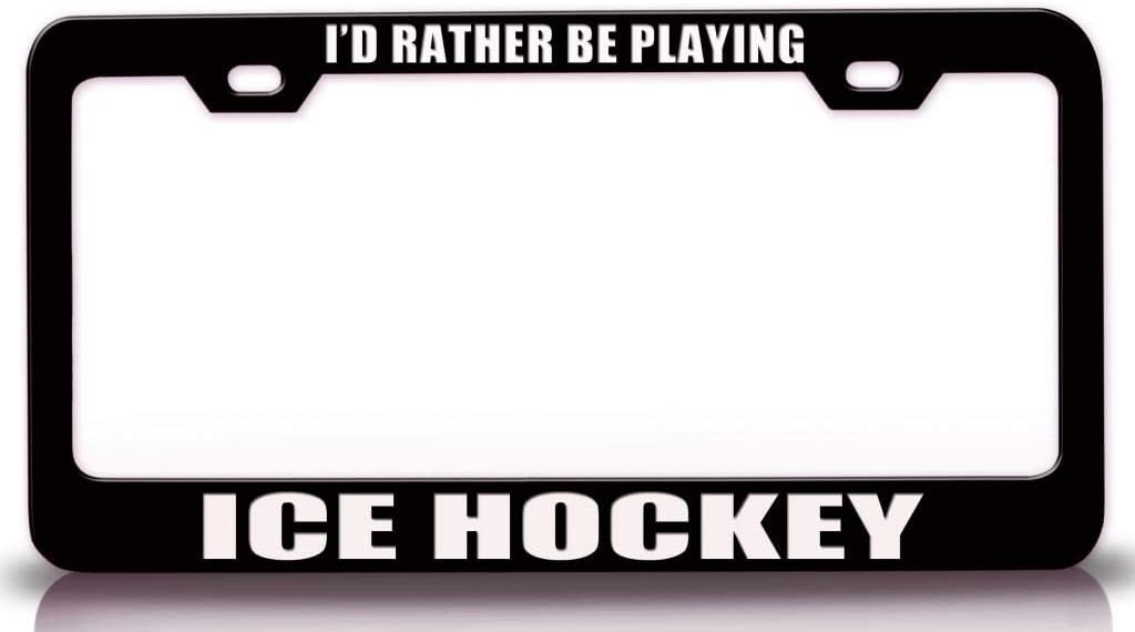 I'd Rather BE Playing ICE Hockey Sports Metal Car SUV Truck License Plate Frame Bl z5
