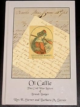 Oi Callie: The Civil War Letters of Brandt Badger