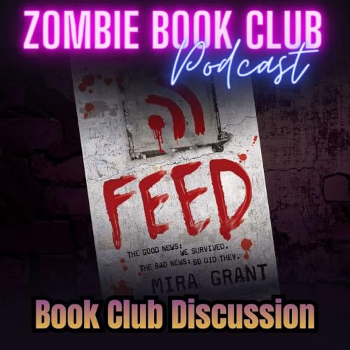 "Feed" by Mira Grant - Book Club Discussion | Zombie Book Club Ep 154