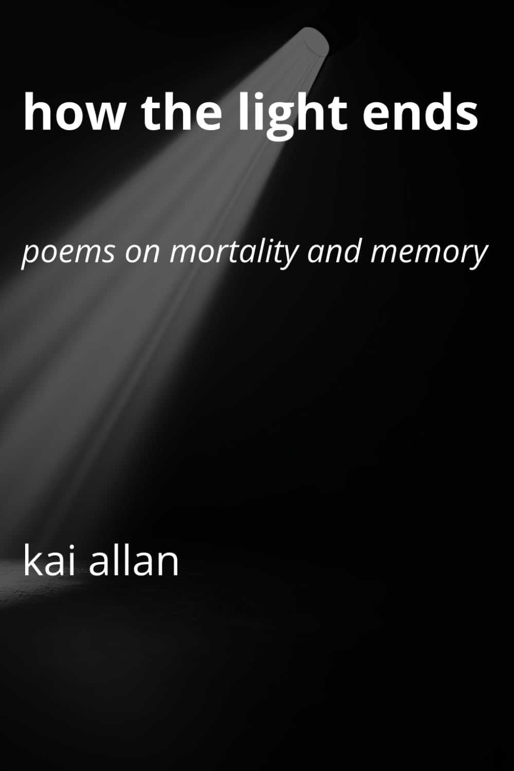 How the Light Ends: Poems on Mortality and Memory
