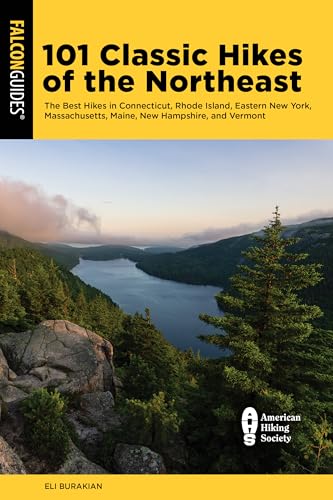 101 Classic Hikes of the Northeast: The Best Hikes in Connecticut, Rhode Island, Eastern New York,...