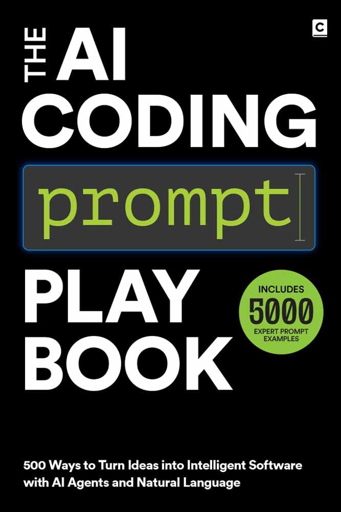 The AI Coding Prompt Playbook : 500 Ways to Turn Ideas into Intelligent Software with AI Agents and Natural Language