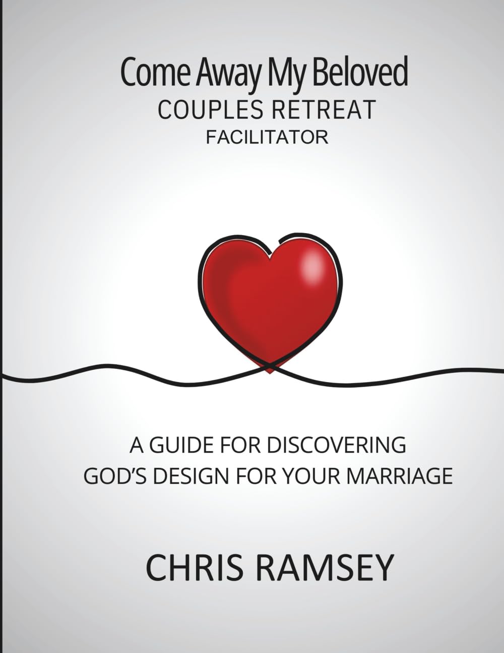 Come Away My Beloved Couples Retreat Facilitator: A Guide for Discovering God's Design for Your Marriage