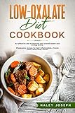 Low Oxalate Diet Cookbook: An effective diet to improve your overall health and energy levels....