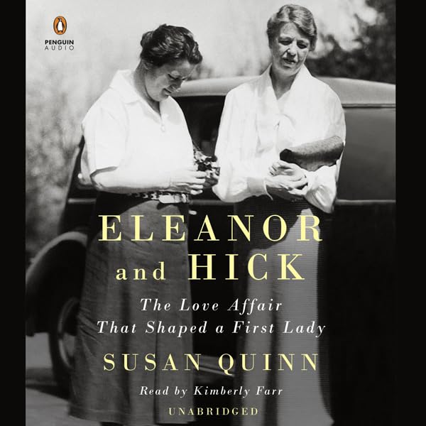Eleanor and Hick: The Love Affair That Shaped a First Lady