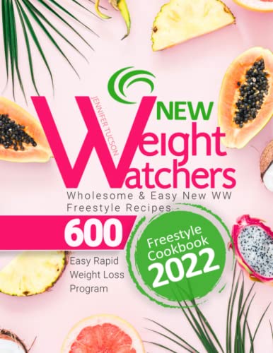 New Weight Watchers Freestyle Cookbook 2022: Wholesome & Easy New WW Freestyle Recipes 600 | Tasty & Easy Rapid Weight Loss Program