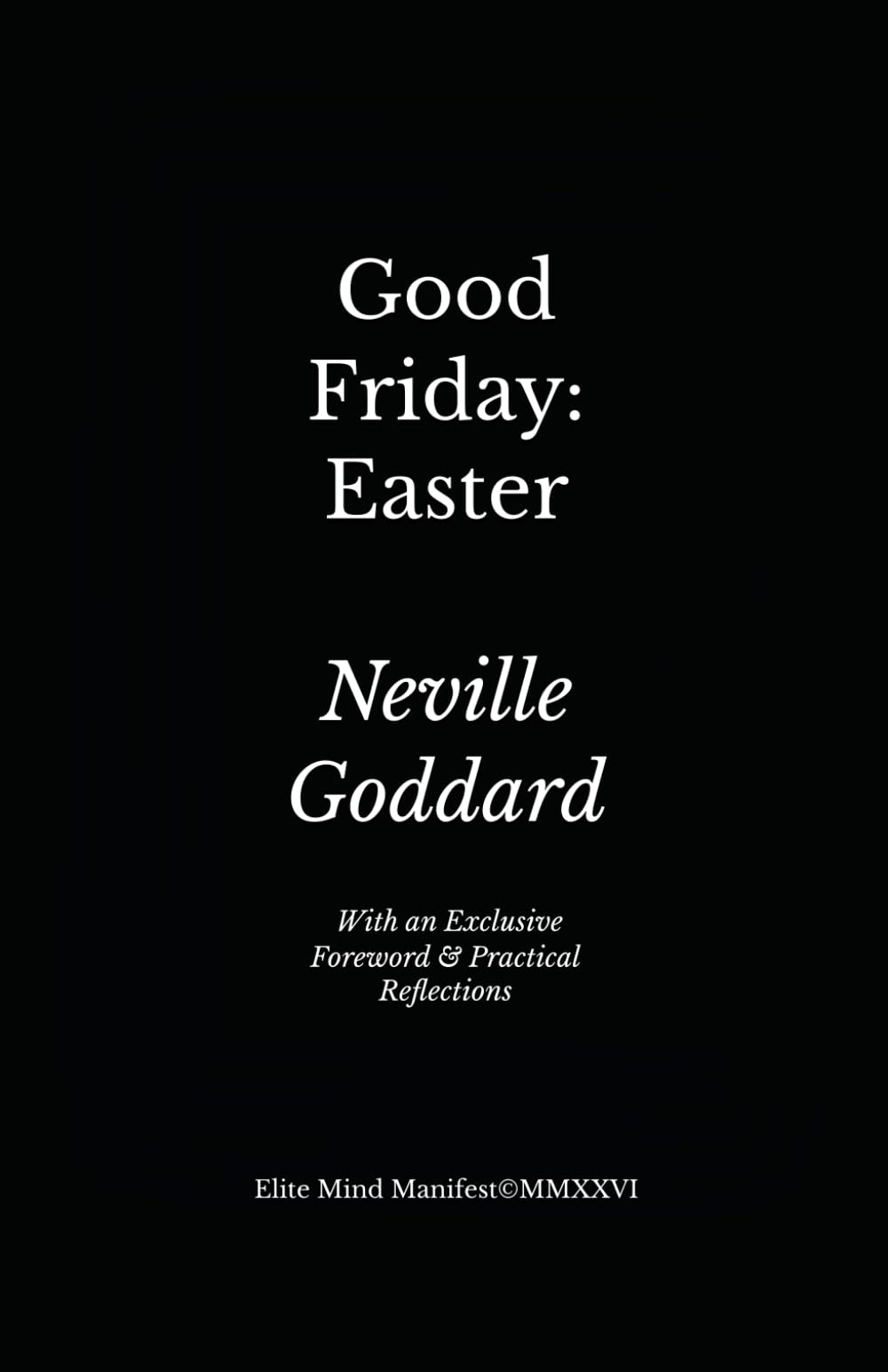 Good Friday: Easter: Elite Mind Manifest Edition With an Exclusive Foreword & Practical Reflections