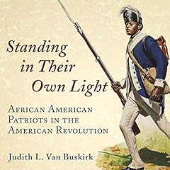 Standing in Their Own Light: African American Patriots in the American Revolution Audiobook By Judith L. Van Buskirk cover art