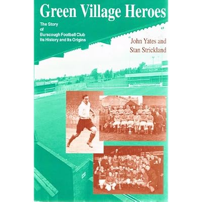 Green Village Heroes: Story of Burscough Football Club - Its History and Its Origins