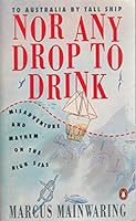 Nor Any Drop to Drink...to Australia By Tall Ship 0140115439 Book Cover