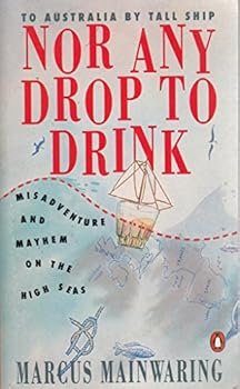 Paperback Nor Any Drop to Drink...to Australia By Tall Ship Book