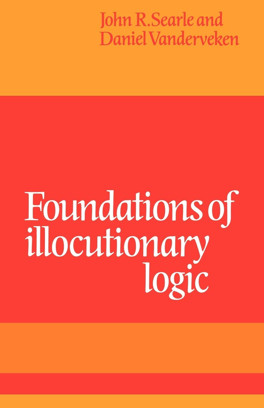 Foundations of Illocutionary Logic by John R. Searle, Daniel ... - 9780521108850