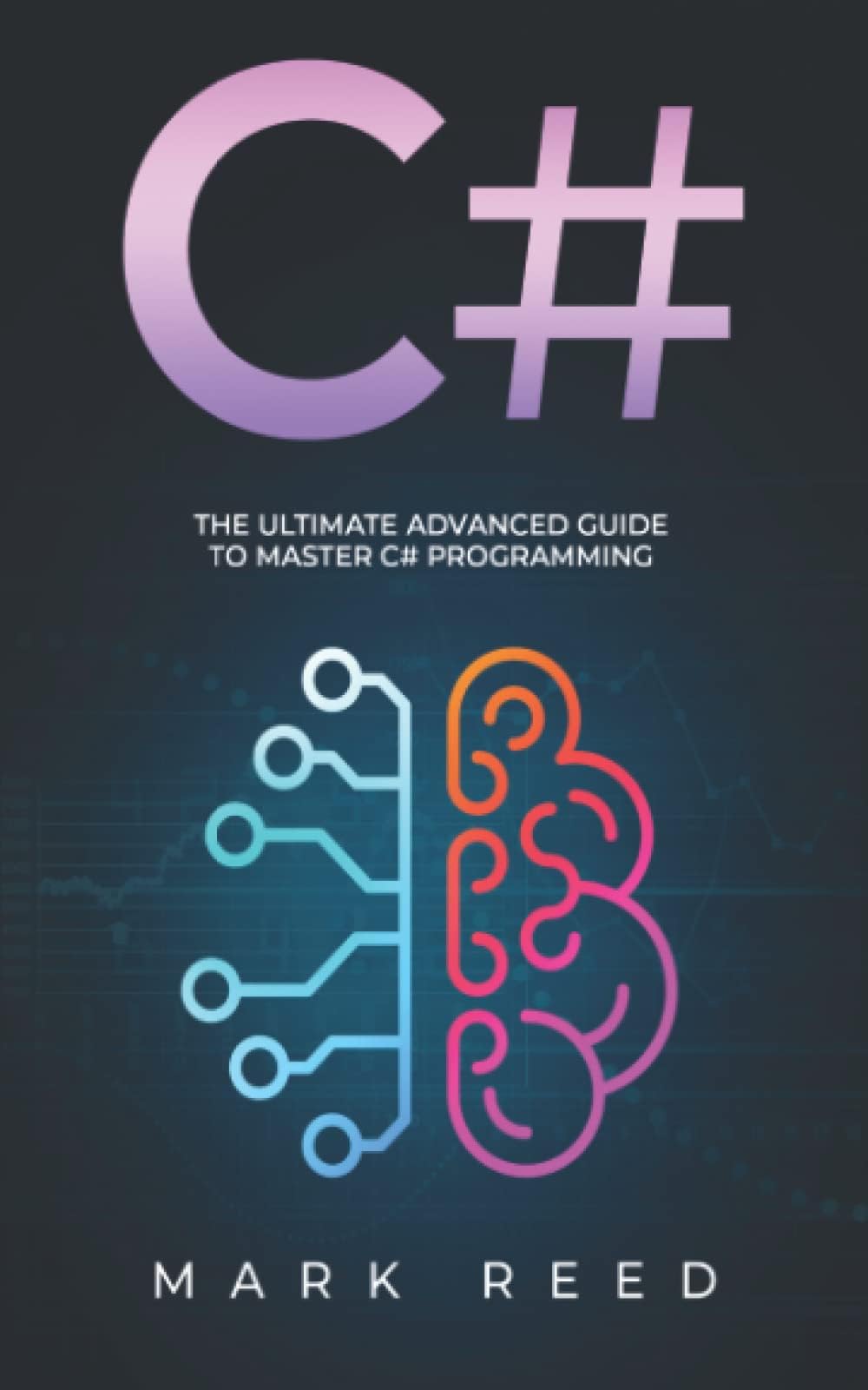 C#: The Ultimate Advanced Guide To Master C# Programming