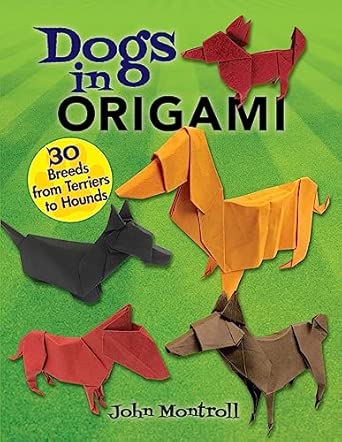 Dogs in Origami: 30 Breeds from Terriers to Hounds : Montroll, John ...
