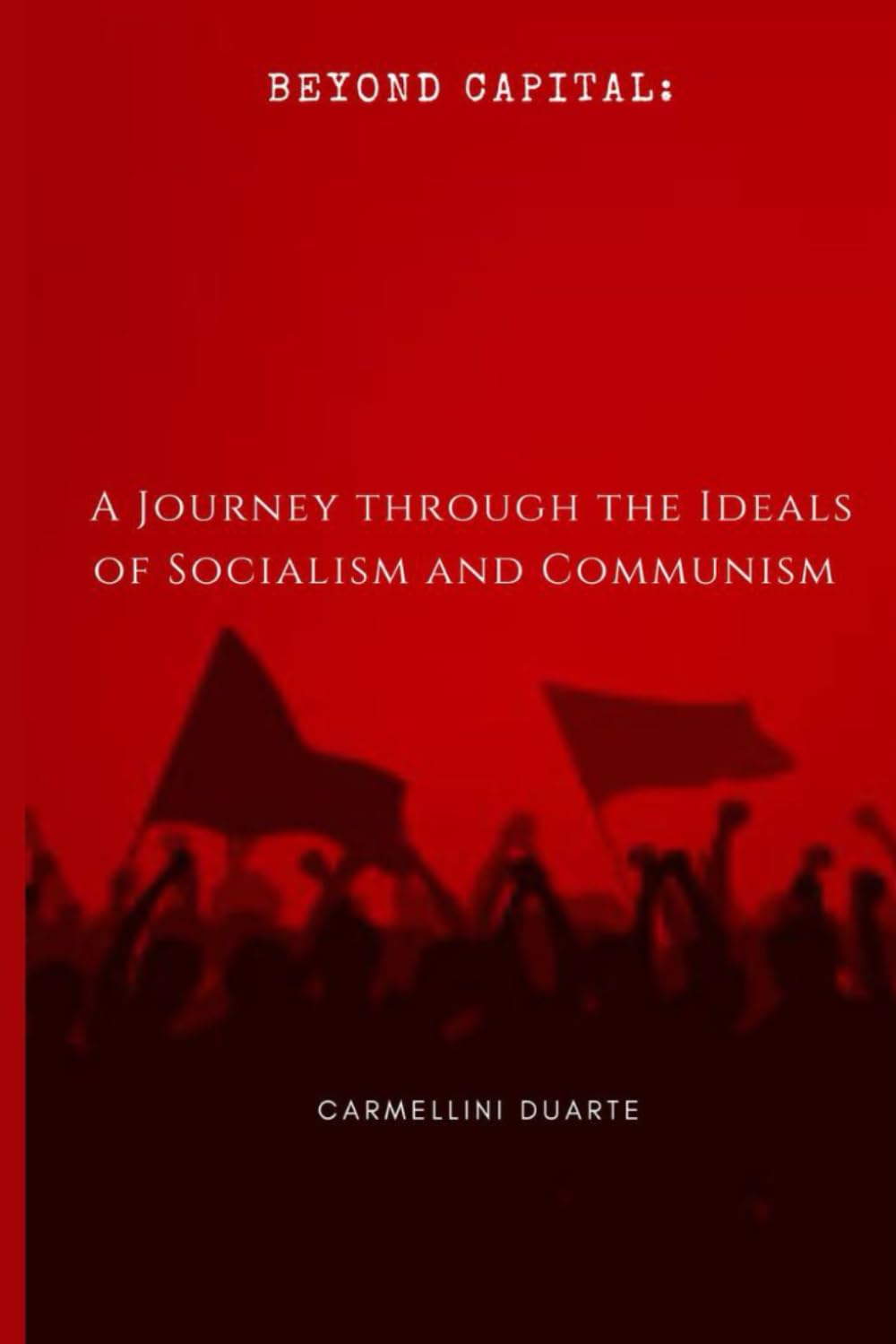 Beyond Capital: A Journey through the Ideals of Socialism and Communism