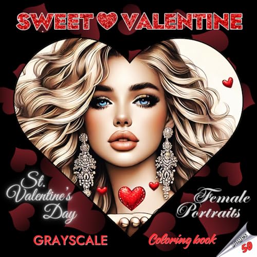 SWEET ? VALENTINE ? Grayscale Coloring Book | St. Valentine�fs Day Female Portraits | For adults and Teenagers | Valentine�fs Day 