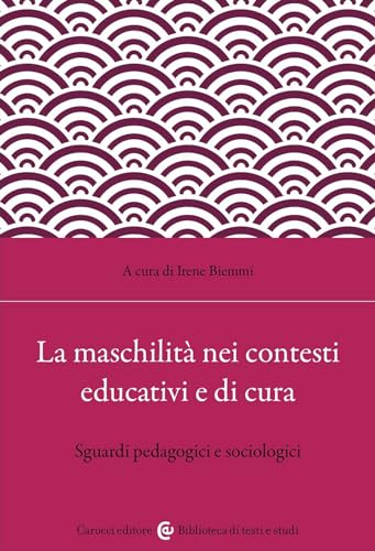 La maschilità nei contesti educativi e di cura. Sguardi pedagogici e sociolog