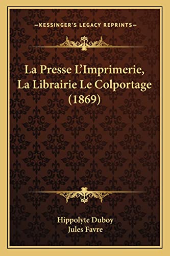 livre La Presse L'Imprimerie, La Librairie Le Colportage (1869)
