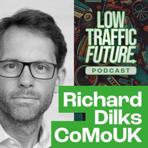 CoMoUK – Richard Dilks | Low Traffic Future Podcast cover art