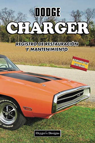 DODGE CHARGER: REGISTRO DE RESTAURACIÓN Y MANTENIMIENTO (Ediciones en español) (Spanish Edition) DODGE CHARGER: REGISTRO DE RESTAURACIÓN Y MANTENIMIENTO (Ediciones en español) (Spanish Edition)