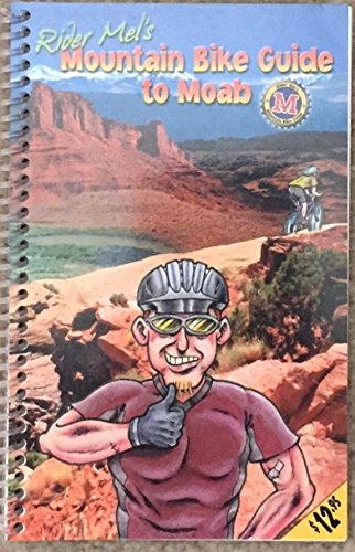 Rider Mel's Mountain Bike Guide to Moab