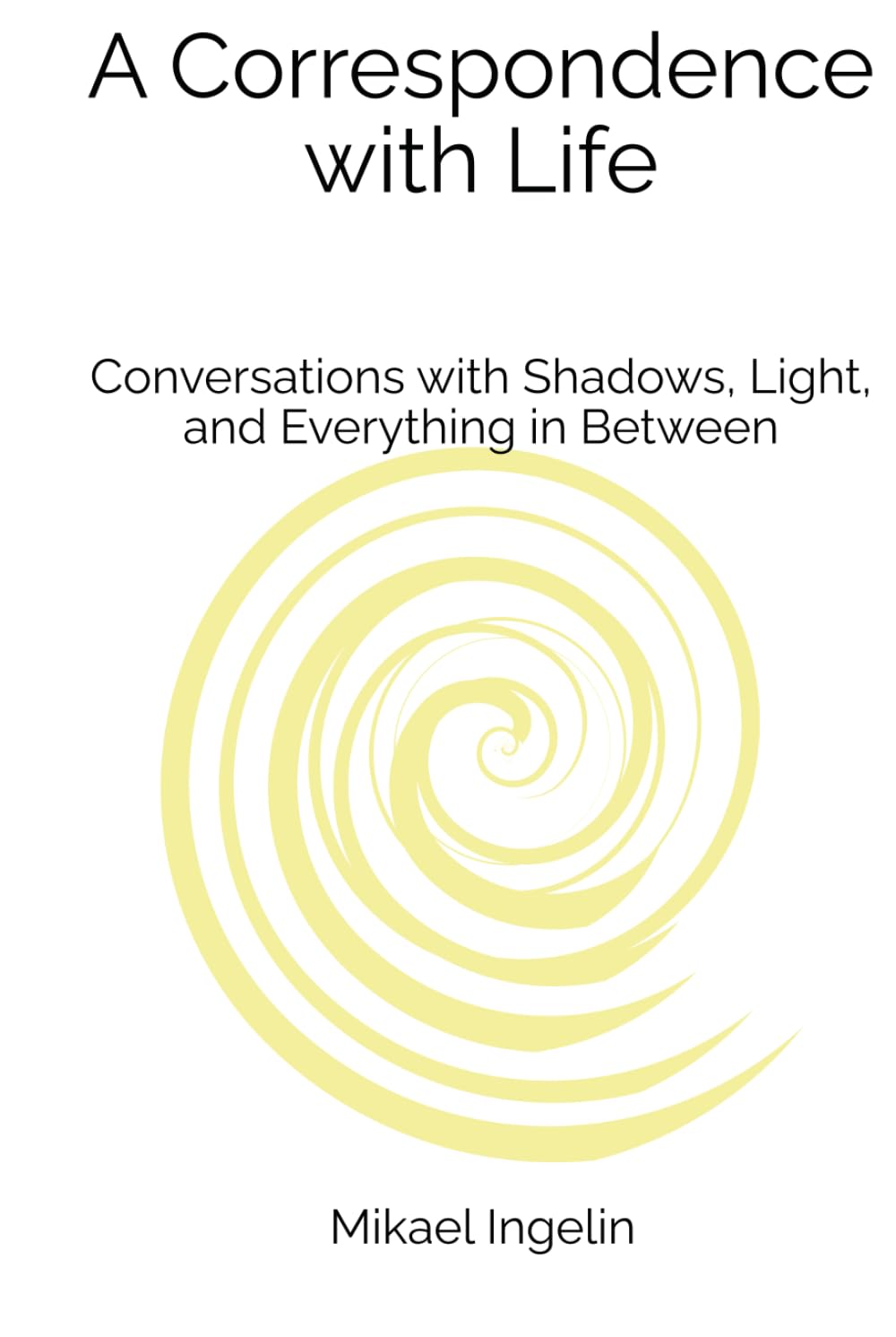 A Correspondence with Life: Conversations with Shadows, Light, and Everything in Between