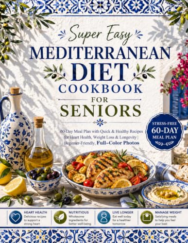 Super Easy Mediterranean Diet Cookbook for Seniors: 60-Day Meal P...