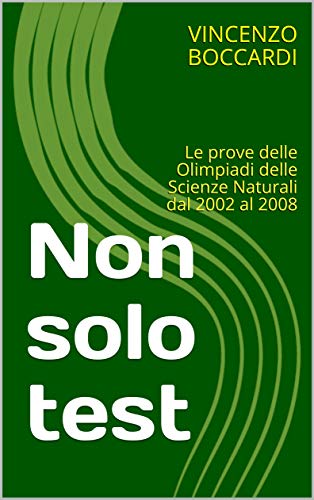 Non solo test: Le prove delle Olimpiadi delle Scienze Naturali dal 2002 al 2008