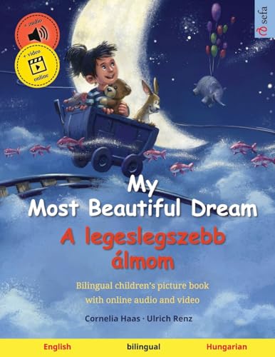 My Most Beautiful Dream   A legeslegszebb álmom (English   Hungarian): Bilingual children's picture book, with online audio and video (Sefa Picture Books in Two Languages)