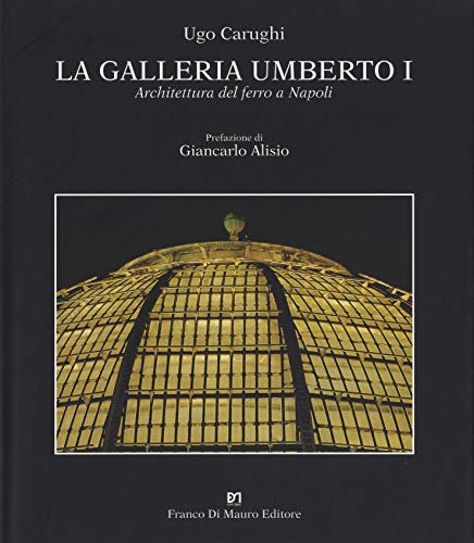 La galleria Umberto I. Architettura del ferro a Napoli