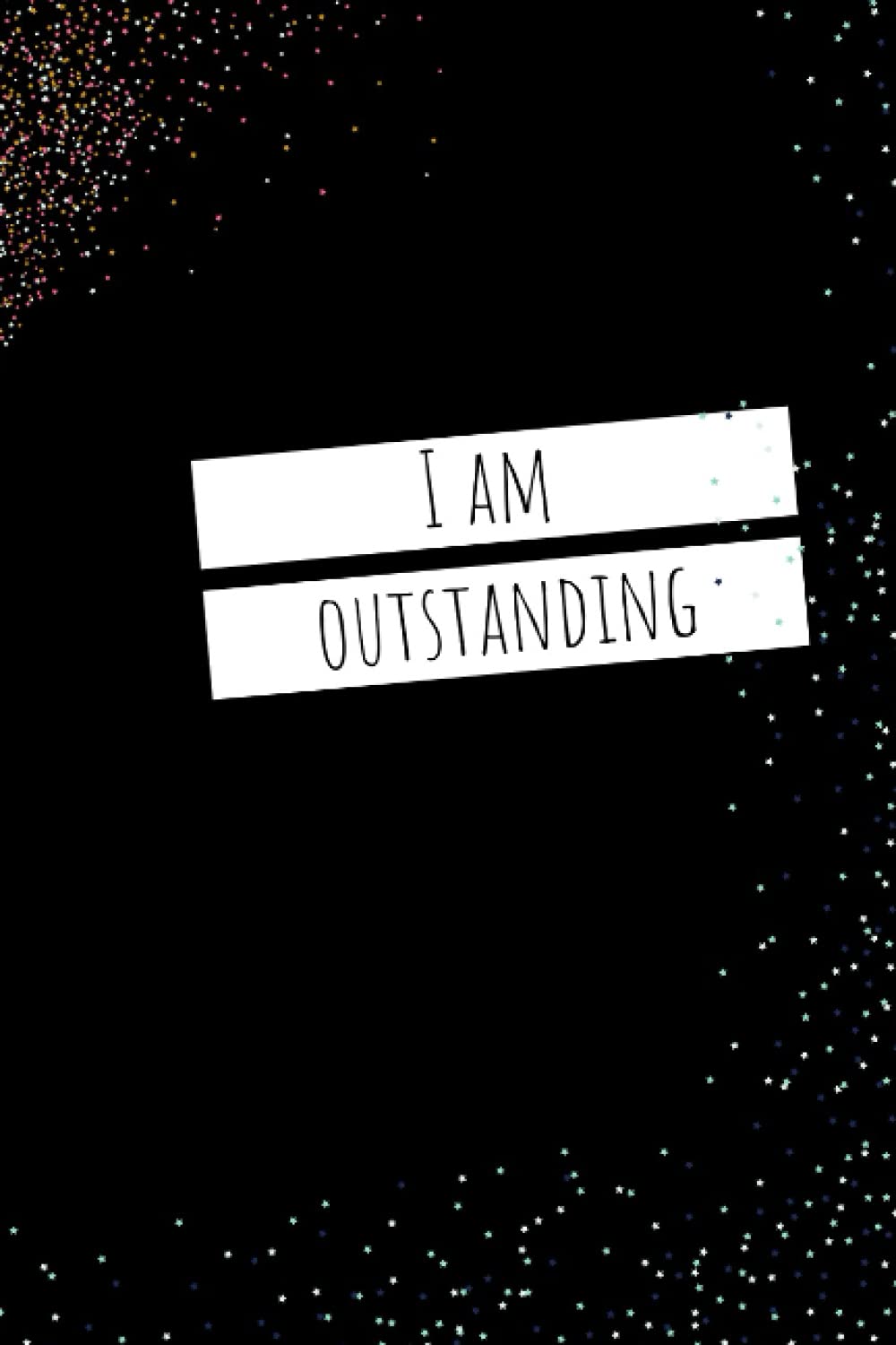 I am Outstanding Notebook: a notebook for your Outstanding Life (Nootbooks, Journals)