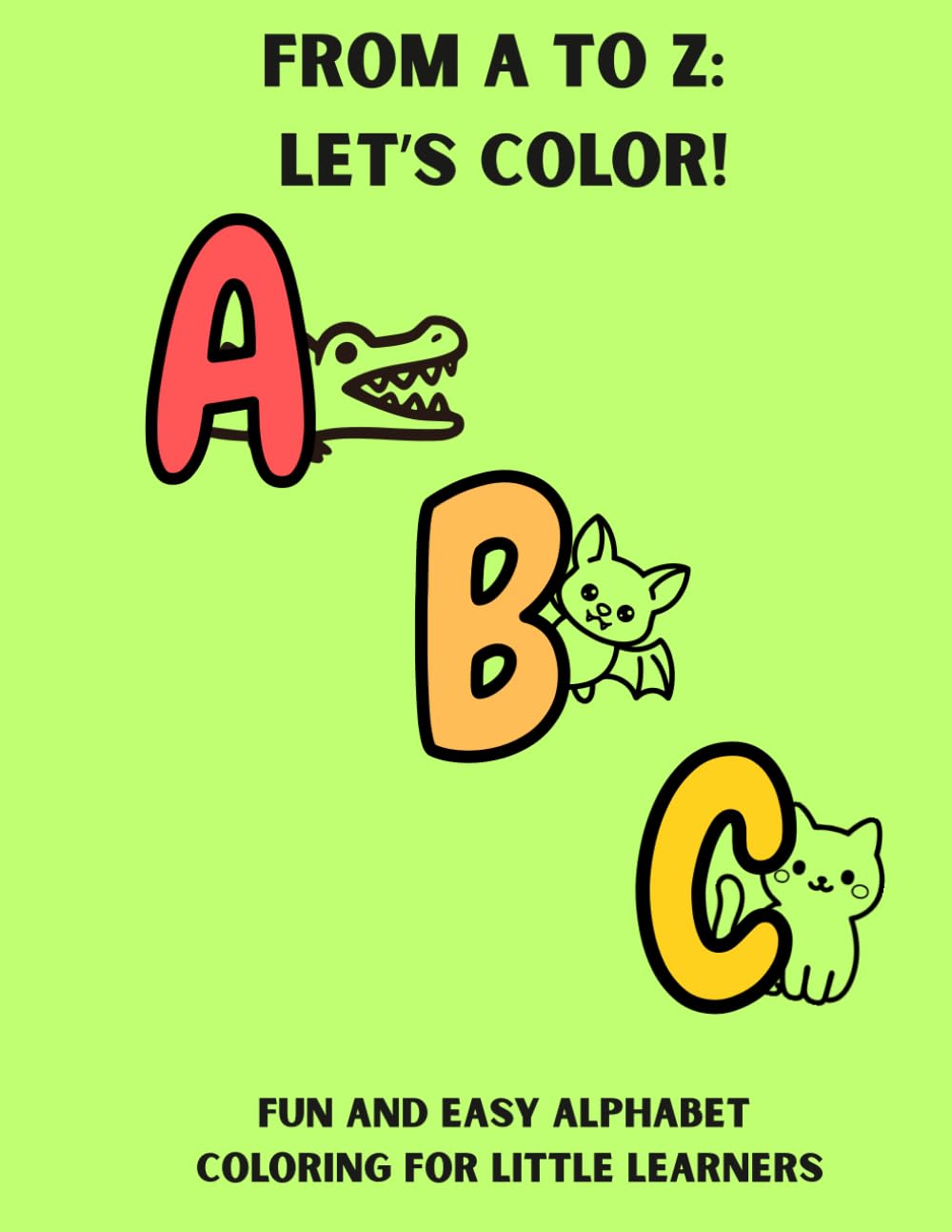 From A to Z: Let’s Color!: Fun and Easy Alphabet Coloring for Little Learners