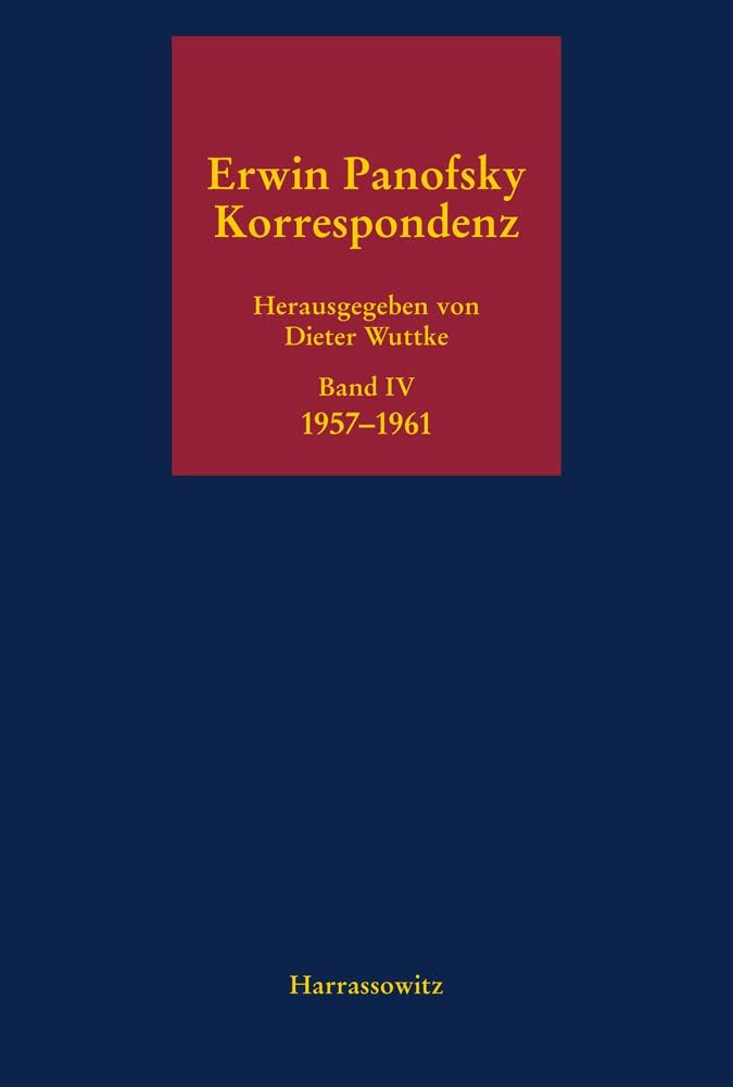 Erwin Panofsky. Band IV: Korrespondenz 1957-1961