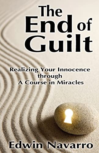 The End of Guilt: Realizing Your Innocence through A Course in Miracles Paperback – March 19, 2013