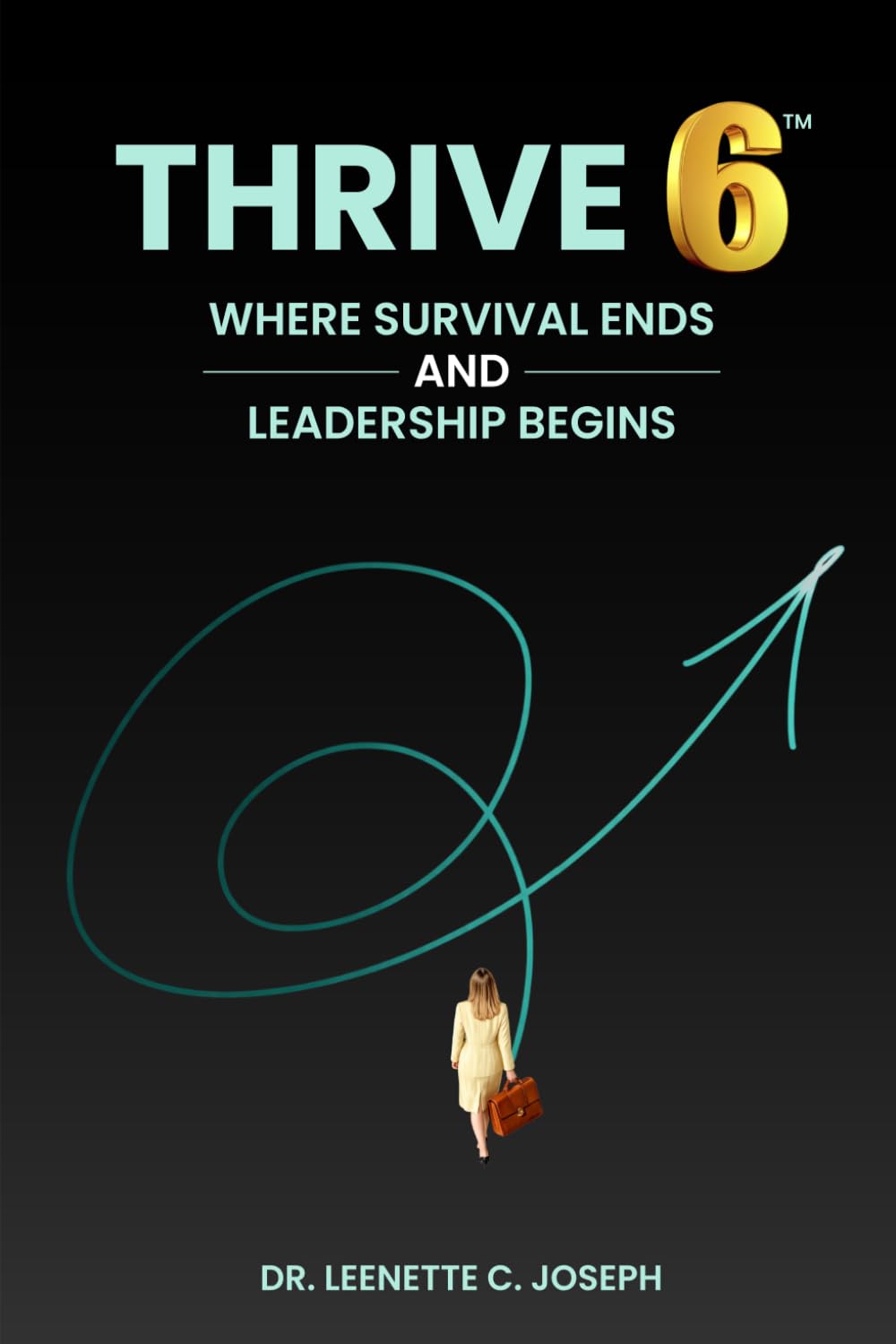 THRIVE6™ : Where Survival Ends and Leadership Begins