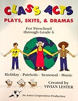 Class Acts: Plays, Skits and Dramas for Preschool through Grade 6 1881079066 Book Cover