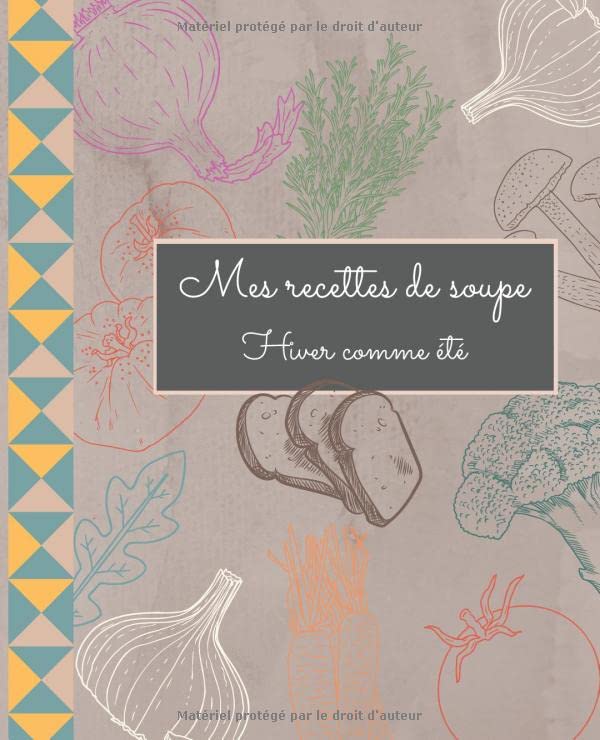 Carnet de recettes personnalisé à remplir, Mes recettes de soupe: grand format de 19x23 cm brillant, pour noter jusqu'à 100 recettes de soupe. Sommaire à remplir pour mieux organiser. (French Edition)      Paperback – March 10, 2020