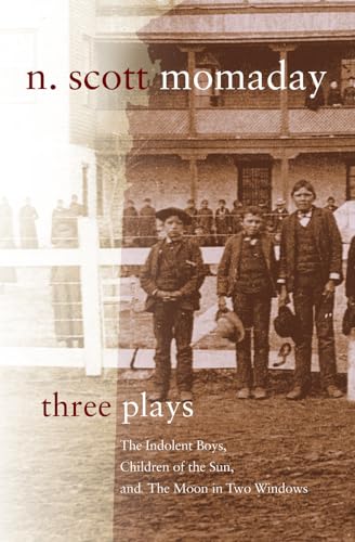 Three Plays: The Indolent Boys, Children of the Sun, and The Moon in Two Windows (Volume 4) (Stories and Storytellers Series)