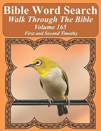 Bible Word Search Walk Through The Bible Volume 165: First and Second Timothy Extra Large Print (Bible Word Search Puzzles For Adults Jumbo Print Bird Lover's Edition)