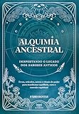 Alquimia Ancestral: Despertando o Legado dos Saberes Antigos