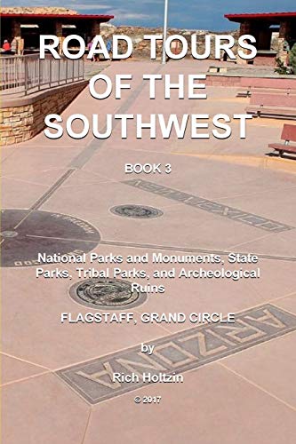 Road Tours Of The Southwest, Book 3: National Parks & Monuments, State Parks, Tribal Park & Archeological Ruins (Flagstaff, the Grand Circle Tour)