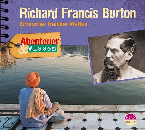 Abenteuer &amp; Wissen: Richard Francis Burton. Erforscher fremder Welten