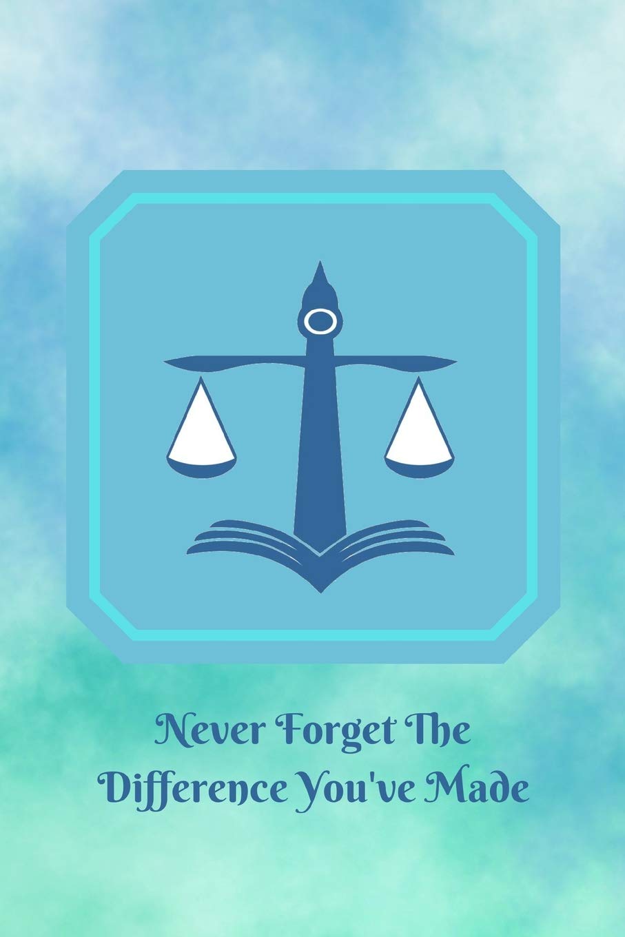 Amazon.in: Buy Never Forget The Difference You've Made: Retirement Or  Leaving Notebook Gift For Lawyer Or Attorney With Scales Of Justice Cover (Appreciation  Thank You Gift) Book Online At Low Prices In
