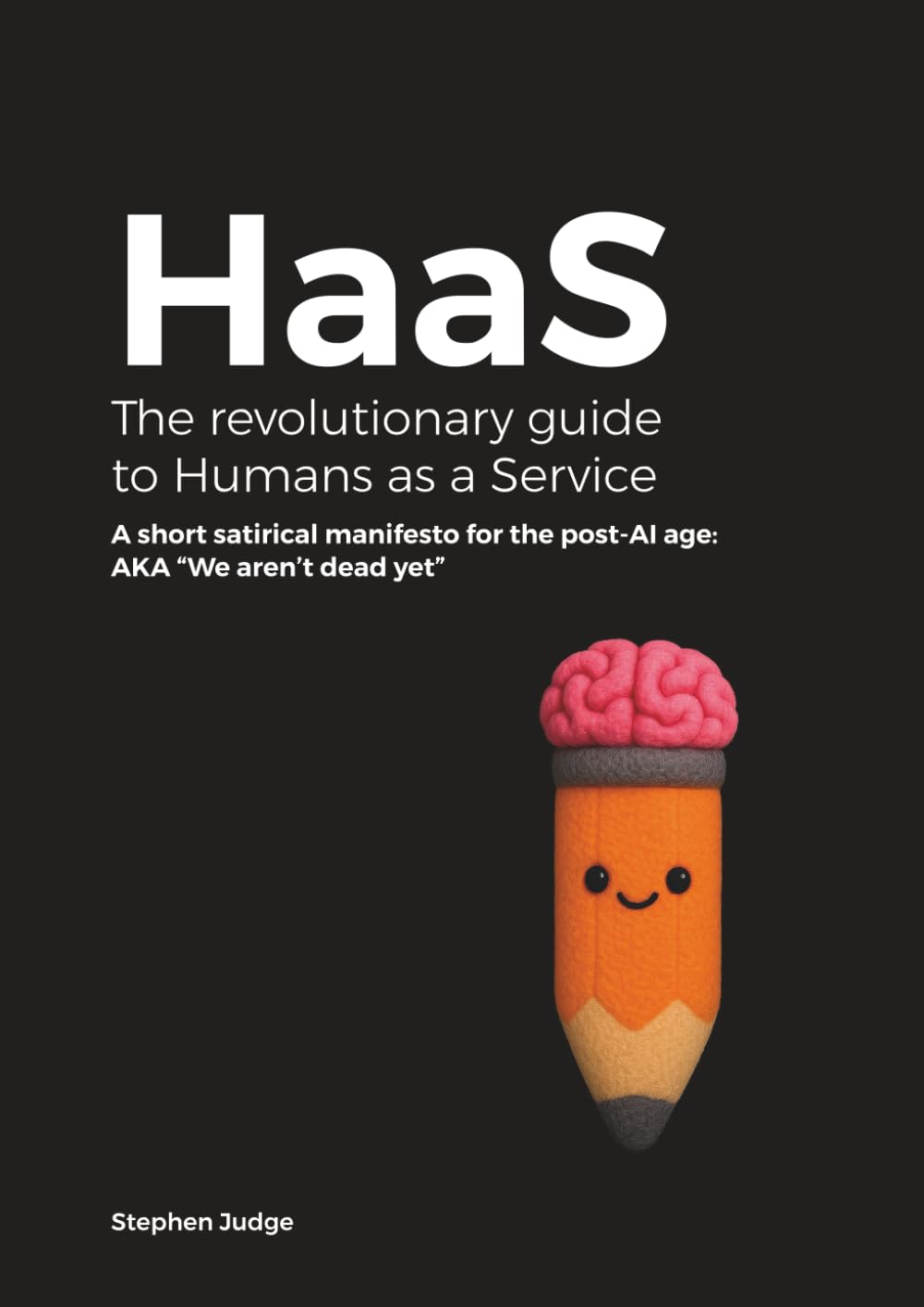 HaaS: The revolutionary guide to Humans as a Service: A short satirical manifesto for the post-AI age: AKA “We aren’t dead yet”