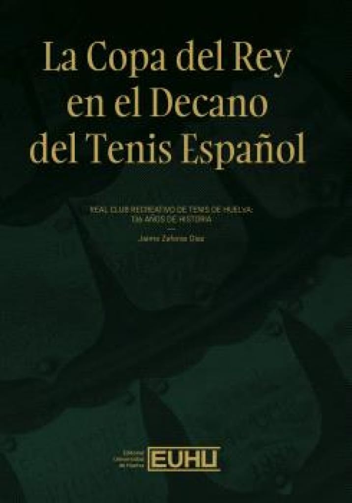 La Copa del Rey en el Decano del Tenis Español: Real Club Recreativo de Tenis de Huelva: 136 años de historia.: 75