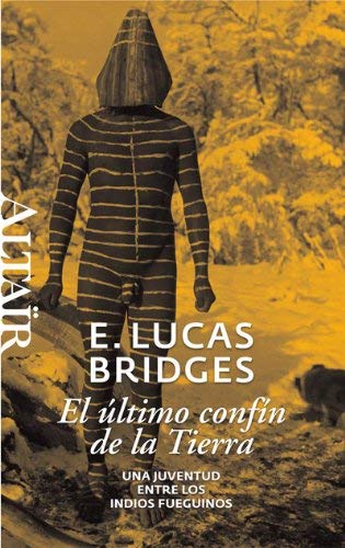 ULTIMO CONFIN DE LA TIERRA, EL by E. Lucas Bridges(1905-07-02)