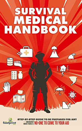 Survival Medical Handbook: [14 in 1] Step by Step Guide to Be Prepared for ANY Emergency When There